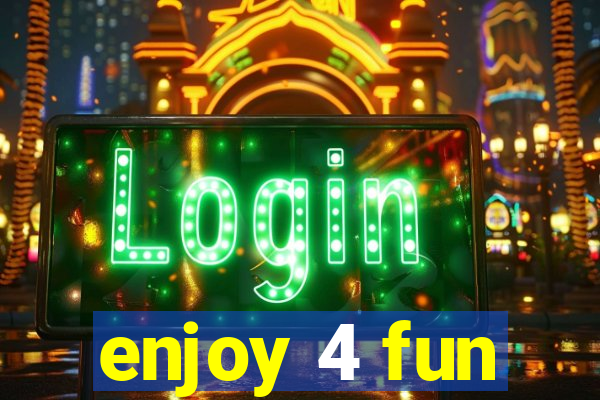 enjoy 4 fun